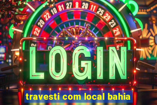 travesti com local bahia